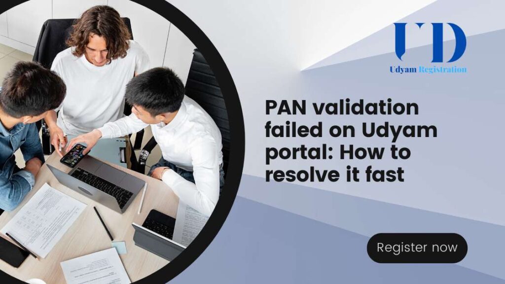 PAN validation failed on Udyam portal How to resolve it fast
