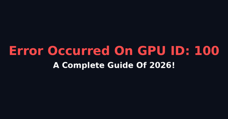 Error Occurred On Gpuid: 100 - A Complete Guide Of 2026!