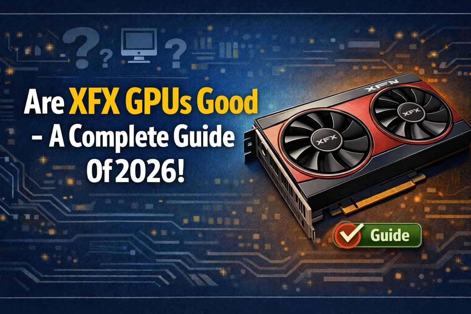 Are XFX GPUs Good - A Complete Guide Of 2026!